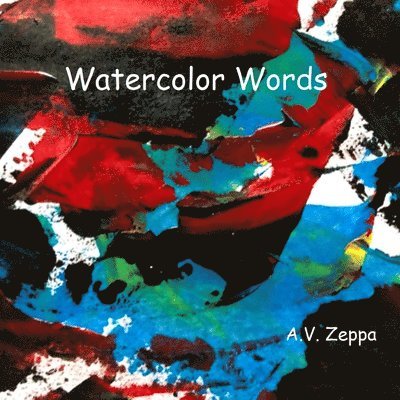 A. V. Zeppa - Watercolor Words, Häftad