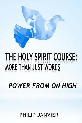 The Holy Spirit Course: More than just Words: Power From On High 1