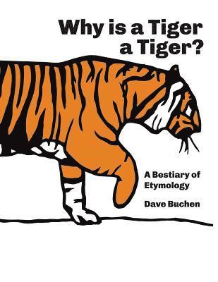 bokomslag Why is a Tiger a Tiger?: A Bestiary of Etymology