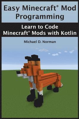 bokomslag Easy Minecraft(R) Mod Programming: Learn to Code Minecraft(R) Mods with Kotlin