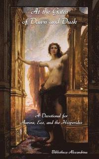 bokomslag At the Gates of Dawn and Dusk: A Devotional for Aurora, Eos, and the Hesperides