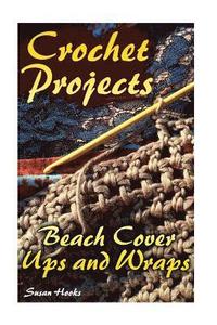 bokomslag Crochet Projects: Beach Cover Ups and Wraps: (Crochet Patterns, Crochet Stitches)