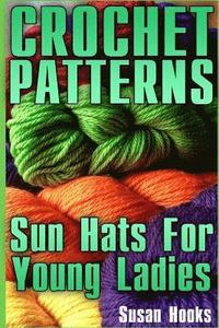 bokomslag Crochet Patterns: Sun Hats For Young Ladies: (Crochet Patterns, Crochet Stitches)
