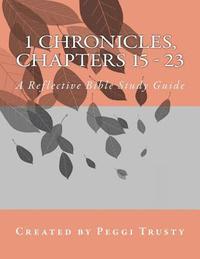 bokomslag 1 Chronicles, Chapters 15 - 23: A Reflective Bible Study Guide