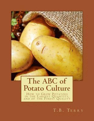 bokomslag The ABC of Potato Culture: How to Grow Potatoes in the Largest Quantity, and of the Finest Quality