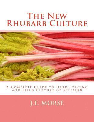 bokomslag The New Rhubarb Culture: A Complete Guide to Dark Forcing and Field Culture of Rhubarb