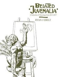 bokomslag Belated Juvenalia: A Selection of Drawings 2013-2017