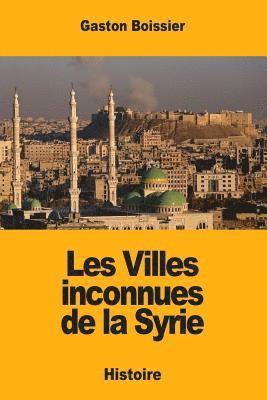 bokomslag Les Villes inconnues de la Syrie