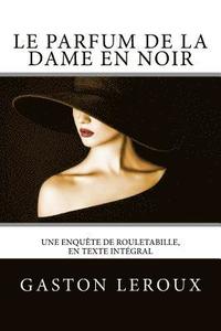 bokomslag Le Parfum de la dame en noir: Une enquête de Rouletabille, en texte intégral