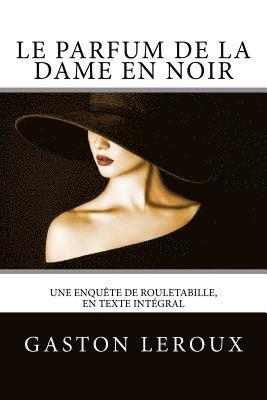 Le Parfum de la dame en noir: Une enquête de Rouletabille, en texte intégral 1