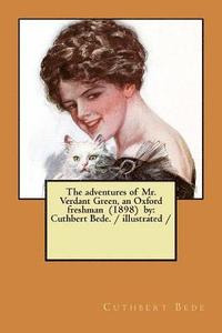 bokomslag The adventures of Mr. Verdant Green, an Oxford freshman (1898) by: Cuthbert Bede. / illustrated /