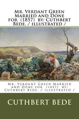 Mr. Verdant Green Married and Done for (1857) by: Cuthbert Bede. / illustrated / 1