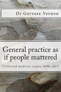 bokomslag General practice as if people mattered: Collected medical essays 1998-2017