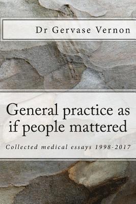 bokomslag General practice as if people mattered: Collected medical essays 1998-2017