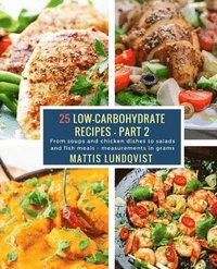 bokomslag 25 Low-Carbohydrate Recipes - Part 2: From soups and chicken dishes to salads and fish meals - measurements in grams