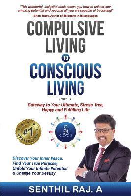 Senthil Raj a. - Compulsive Living to Conscious Living: Gateway to your Ultimate, Stress free, Happy & Fulfilling life, Häftad