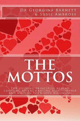The Mottos: The guiding principles behind creating an enchanting relationship and keeping your love blooming 1