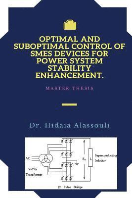 Hidaia Mahmood Alassouli - Optimal and Suboptimal Control of SMES Devices for Power System Stability Enhancement, Häftad