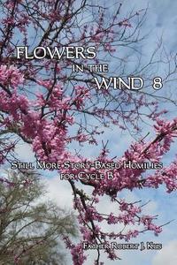 bokomslag Flowers in the Wind 8: Still More Story-Based Homilies for Cycle B