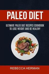 bokomslag Paleo Diet: Ultimate Paleo Diet Recipes Cookbook To Lose Weight And Be Healthy