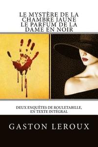 bokomslag Le Mystère de la chambre jaune - Le Parfum de la dame en noir: Deux enquêtes de Rouletabille, en texte intégral