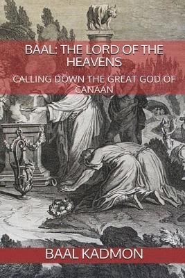 Baal: The Lord of the Heavens: Calling Down the Great God of Canaan 1