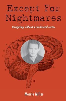 Merrie Miller - Except for Nightmares: True Story of a young man navigating without a prefrontal cortex., Häftad