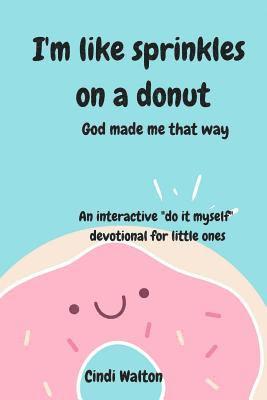 I'm like sprinkles on a donut: God made me that way 1