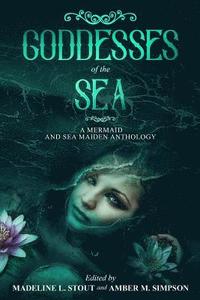 bokomslag Goddesses of the Sea: A Mermaid and Sea Maiden Anthology