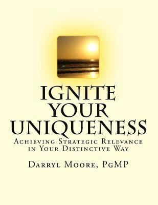 bokomslag Ignite Your Uniqueness: Achieving Strategic Relevance in Your Distinctive Way