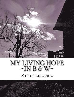 My Living Hope In B & W 1