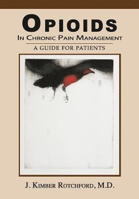 J. Kimber Rotchford M. D., Dan Youra - Opioids In Chronic Pain Management: A Guide For Patients, Häftad