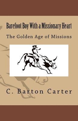 Barefoot Boy With a Missionary Heart: The Golden Age of Missionary Work 1