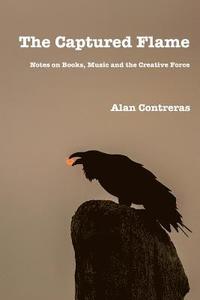 bokomslag The Captured Flame: Notes on Books, Music and the Creative Force