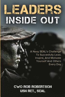 bokomslag Leaders Inside Out: A Navy SEAL's Challenge To Successfully Lead, Inspire, And Motivate Yourself and Others Every Day