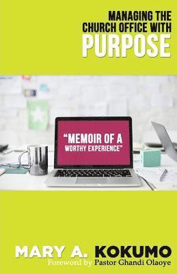 Managing the Church Office with Purpose: Memoirs of A Worthy Experience 1