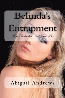 Belinda's Entrapment: How Belinda's Dad Used Her as a Bargaining Tool 1