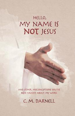 bokomslag Hello, My Name Is NOT Jesus: And Other Misconceptions You've Been Taught About My Word