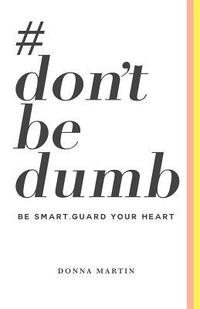 bokomslag #dontbedumb: Be Smart... Guard Your Heart