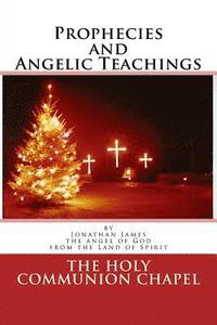 bokomslag Prophecies and Angelic Teachings: Prophecies and Angelic Teachings