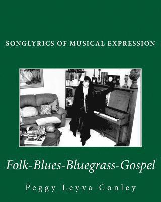 Peggy Leyva Conley - Songlyrics of Musical Expression: Folk-Blues-Bluegrass-Gospel, Häftad