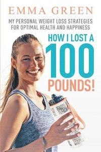 bokomslag How I Lost a 100 Pounds!