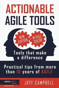 bokomslag Actionable Agile Tools - Full Color Edition: Tools that make a difference - Practical tips from more than 10 years of Agile