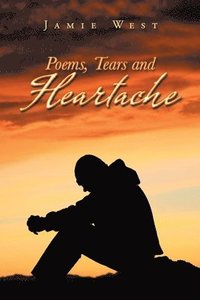 bokomslag Poems, Tears and Heartache