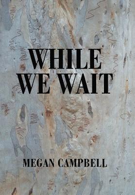 Megan Campbell - While We Wait, Inbunden