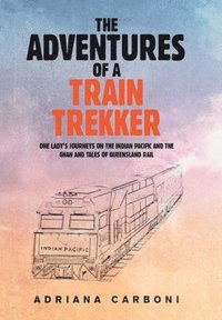bokomslag The Adventures of a Train Trekker