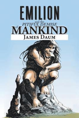 James Daum - Emilion and the Pitiful Demise of Mankind, Häftad