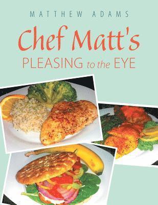 Matthew Adams - Chef Matt'S Pleasing to the Eye, Häftad