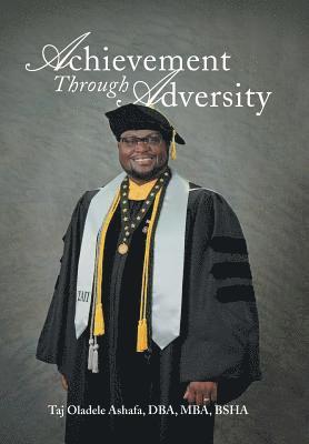 Taj Oladele Ashafa Dba Mba Bsha, Taj Oladele Ashafa DBA MBA BSHA - Achievement Through Adversity, Inbunden