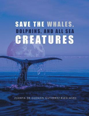 Save the Whales, Dolphins, and All Sea Creatures 1